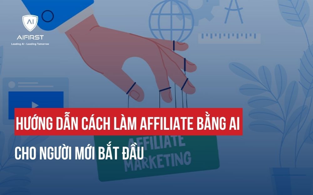HƯỚNG DẪN CÁCH LÀM AFFILIATE BẰNG AI CHO NGƯỜI MỚI BẮT ĐẦU